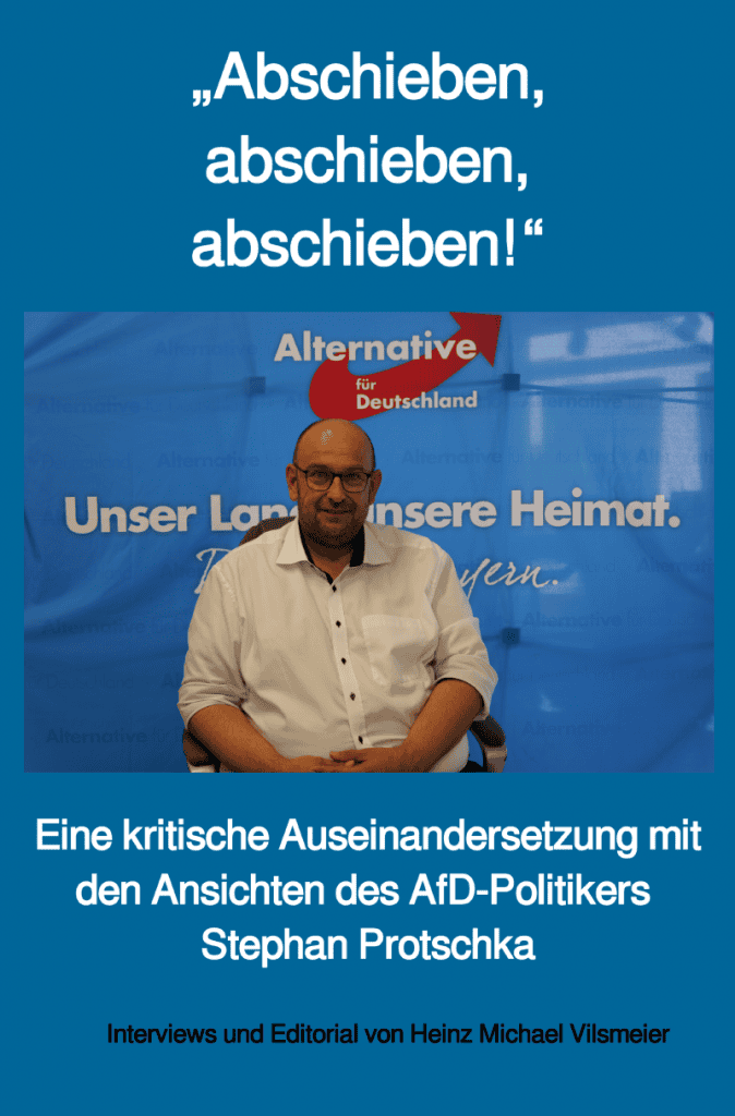 Cover des Buches „Abschieben, abschieben, abschieben!“ von Heinz Michael Vilsmeier. Der Titel steht groß und mehrzeilig im Mittelpunkt. In der Mitte des Covers ist ein Foto von Stephan Protschka zu sehen, sitzend vor einer AfD-Stellwand bei einem Interview. Darunter nennt der Untertitel das Buch als kritische Auseinandersetzung mit den Ansichten des AfD-Politikers Stephan Protschka. Am unteren Rand wird Heinz Michael Vilsmeier als Interviewer genannt.